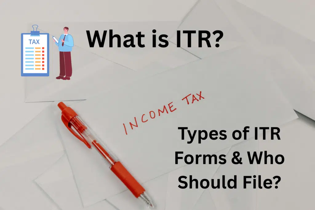 What is ITR? || Types of ITR Forms || Who Should File? ||